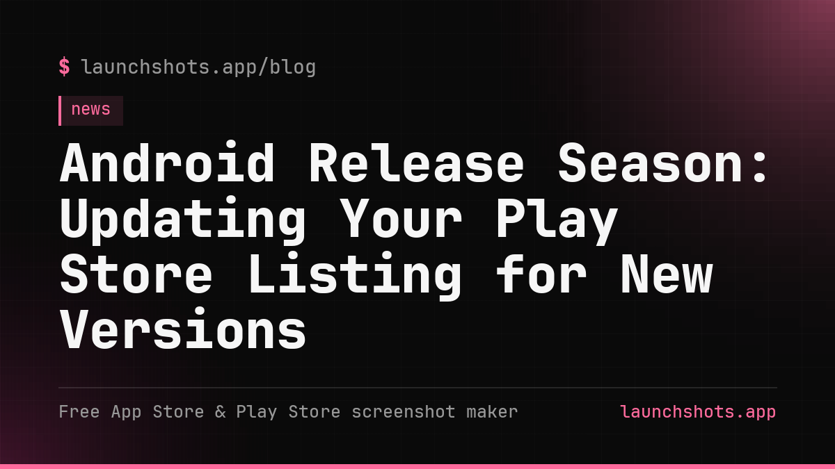 Android Release Season: Updating Your Play Store Listing for New Versions