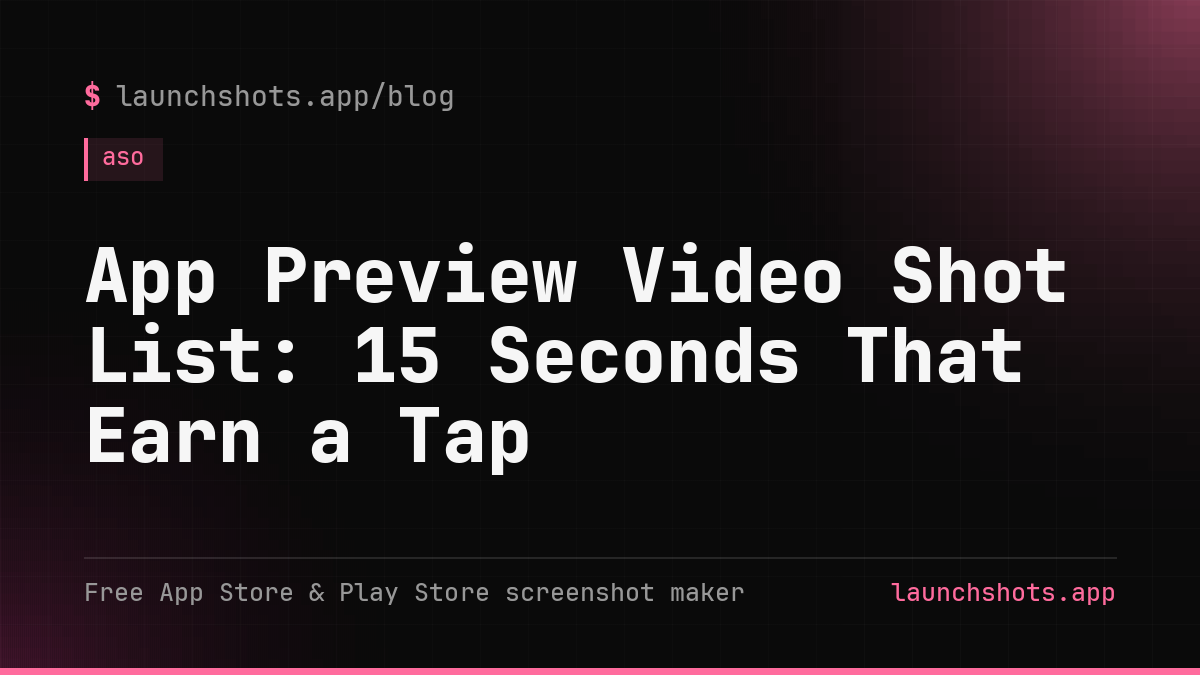 App Preview Video Shot List: 15 Seconds That Earn a Tap