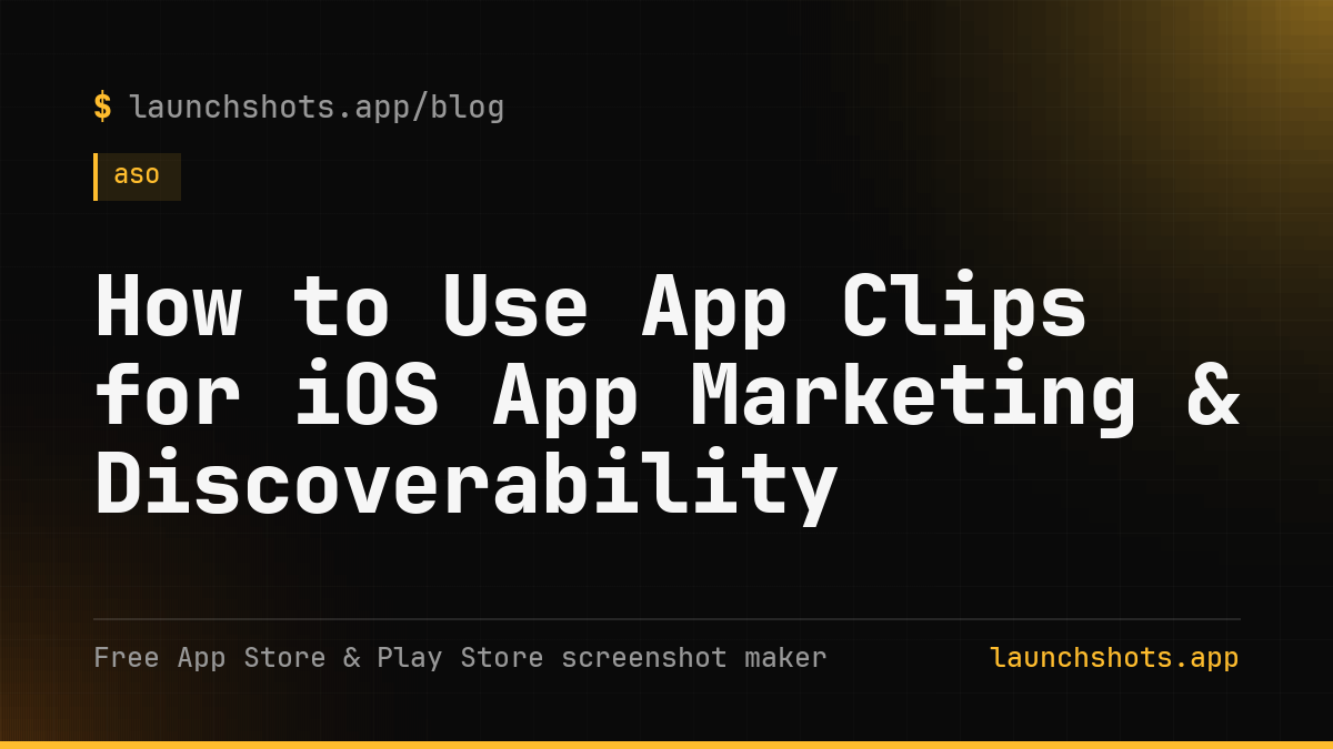 How to Use App Clips for iOS App Marketing & Discoverability