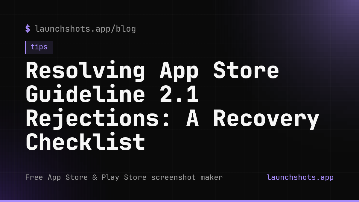 Resolving App Store Guideline 2.1 Rejections: A Recovery Checklist