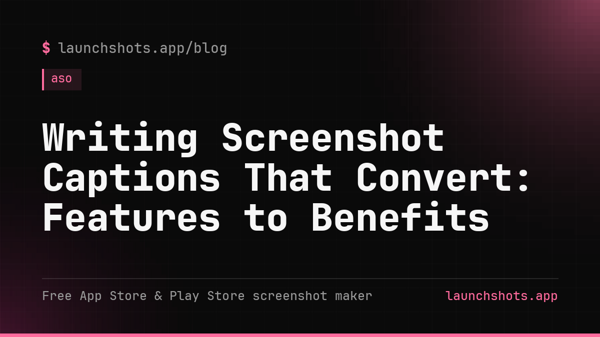 Writing Screenshot Captions That Convert: Features to Benefits